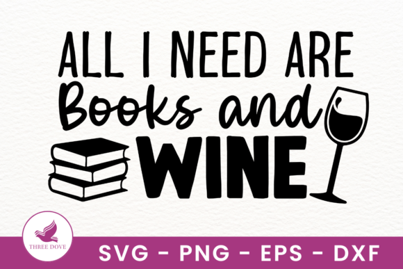 All I Need Are Books and Wine SVG: Graphics & T-Shirt Designs