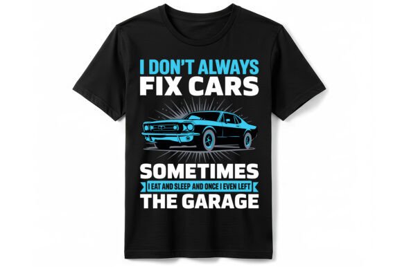 I Don’t Always Fix Cars T-Shirt: Graphics & T-Shirt Design Review