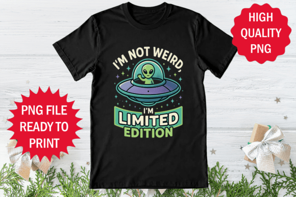 I m Not Weird Alien Graphics & T-Shirt Designs
