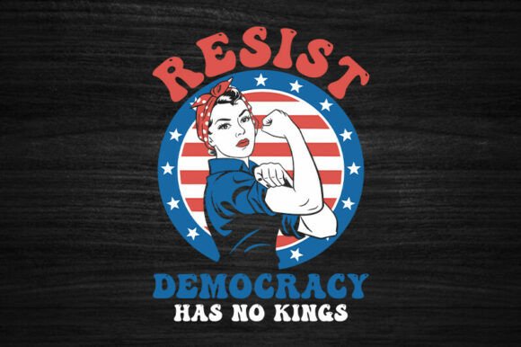 Resist Democracy Has No Kings: Graphics & T-Shirt Designs
