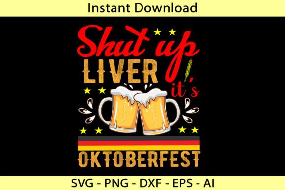 The 'Shut Up Liver It’s Oktoberfest' Design for Graphics and T-Shirt Campaigns