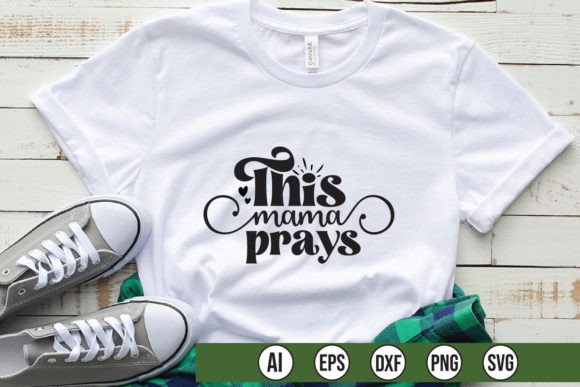 This Mama Prays: A Versatile Graphic for T-Shirt Designs & More